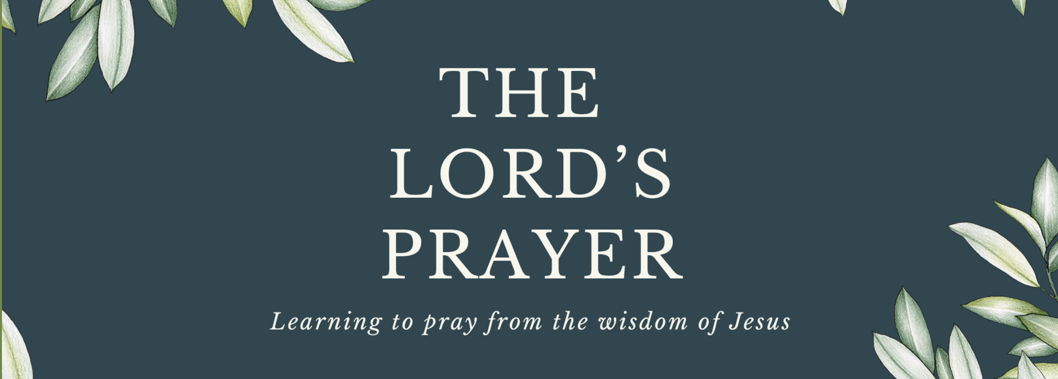 The Lord’s Prayer – 2023 Sermon Series